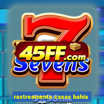 rastreamento casas bahia
